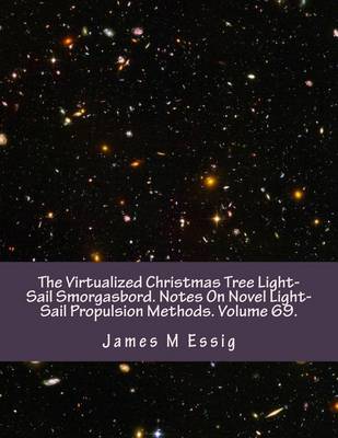 Cover of The Virtualized Christmas Tree Light-Sail Smorgasbord. Notes on Novel Light-Sail Propulsion Methods. Volume 69.