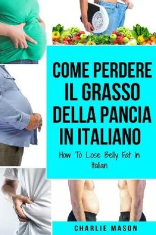 Cover of Come Perdere il Grasso della Pancia In italiano/ How To Lose Belly Fat In Italian