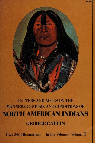 Cover of Letters and Notes on the Manners, Customs and Conditions of the North American Indians