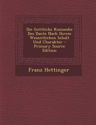 Book cover for Die Gottliche Komoedie Des Dante Nach Ihrem Wesentlichen Inhalt Und Charakter