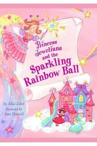 Cover of Princess Jeweliana and the Sparkling Rainbow Ball