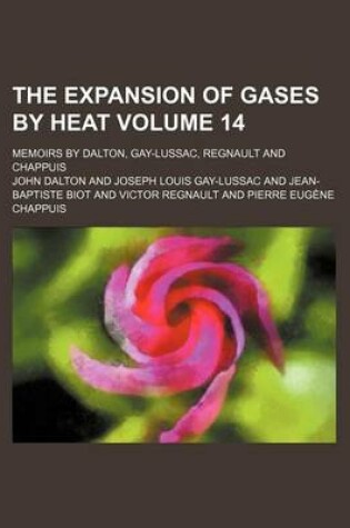 Cover of The Expansion of Gases by Heat Volume 14; Memoirs by Dalton, Gay-Lussac, Regnault and Chappuis