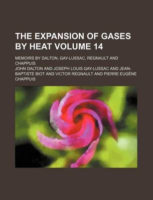 Book cover for The Expansion of Gases by Heat Volume 14; Memoirs by Dalton, Gay-Lussac, Regnault and Chappuis