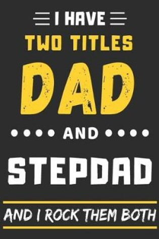 Cover of I Have Two Titles Dad And Stepdad And I Rock Them Both