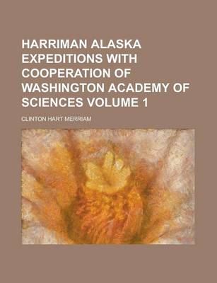 Book cover for Harriman Alaska Expeditions with Cooperation of Washington Academy of Sciences Volume 1