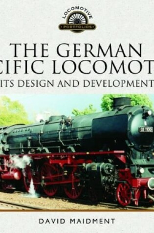 Cover of The German Pacific Locomotive: Its Design and Development