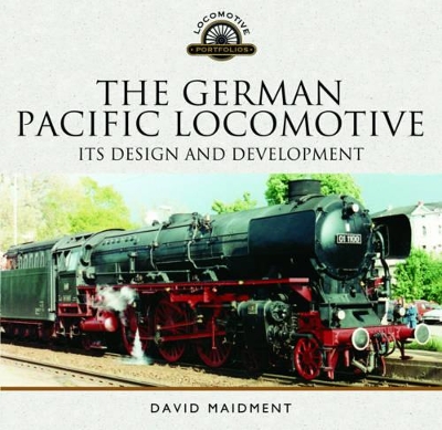 Cover of The German Pacific Locomotive: Its Design and Development