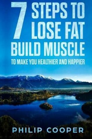 Cover of 7 Steps to Lose Fat Build Muscle