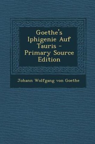 Cover of Goethe's Iphigenie Auf Tauris - Primary Source Edition