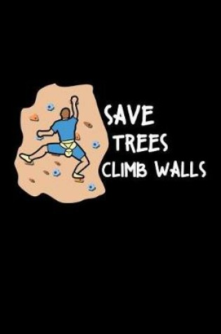 Cover of Save Trees Climb Walls