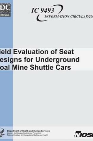 Cover of Field Evaluation of Seat Designs for Underground Coal Mine Shuttle Cars