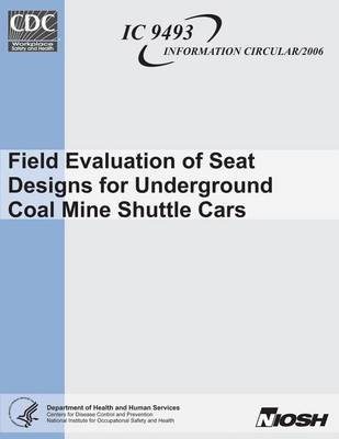 Book cover for Field Evaluation of Seat Designs for Underground Coal Mine Shuttle Cars