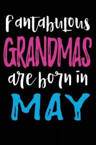 Cover of Fantabulous Grandmas Are Born In May