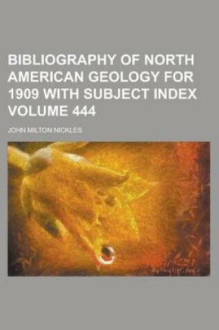 Cover of Bibliography of North American Geology for 1909 with Subject Index Volume 444