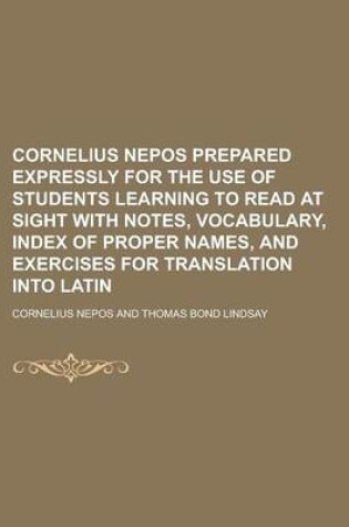 Cover of Cornelius Nepos Prepared Expressly for the Use of Students Learning to Read at Sight with Notes, Vocabulary, Index of Proper Names, and Exercises for