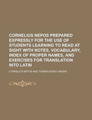 Book cover for Cornelius Nepos Prepared Expressly for the Use of Students Learning to Read at Sight with Notes, Vocabulary, Index of Proper Names, and Exercises for