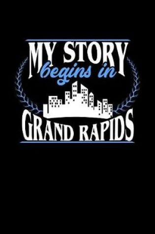 Cover of My Story Begins in Grand Rapids