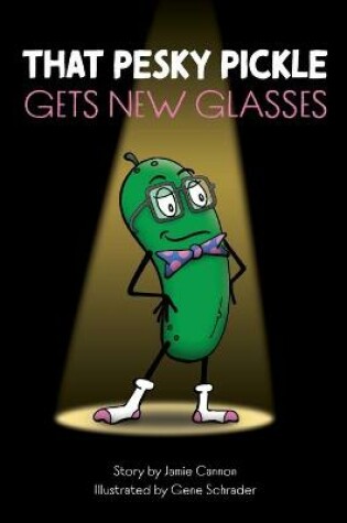 Cover of That Pesky Pickle Gets New Glasses