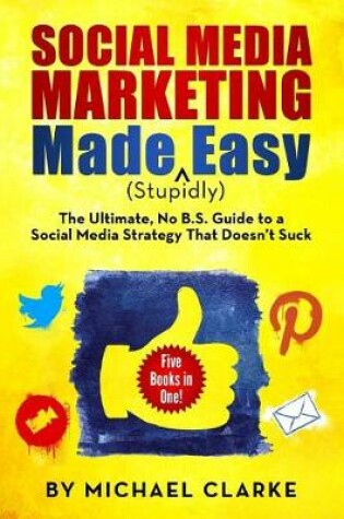 Cover of Social Media Marketing Made (Stupidly) Easy