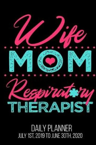 Cover of Wife Mom Respiratory Therapist Daily Planner July 1st, 2019 To June 30th, 2020