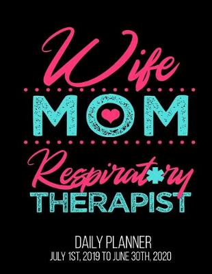 Book cover for Wife Mom Respiratory Therapist Daily Planner July 1st, 2019 To June 30th, 2020