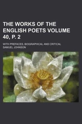 Cover of The Works of the English Poets Volume 40, P. 2; With Prefaces, Biographical and Critical