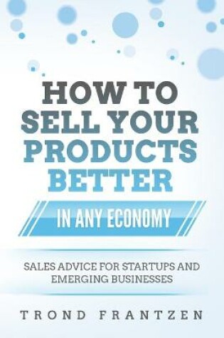 Cover of How to Sell Your Products Better in Any Economy