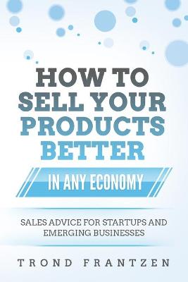 Book cover for How to Sell Your Products Better in Any Economy