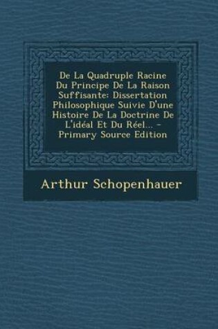 Cover of De La Quadruple Racine Du Principe De La Raison Suffisante