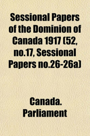 Cover of Sessional Papers of the Dominion of Canada 1917 (52, No.17, Sessional Papers No.26-26a)