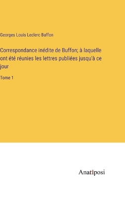 Book cover for Correspondance inédite de Buffon; à laquelle ont été réunies les lettres publiées jusqu'à ce jour