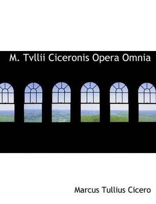 Book cover for M. Tvllii Ciceronis Opera Omnia