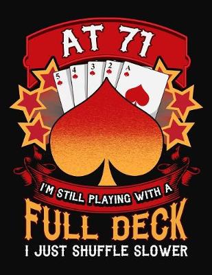 Book cover for At 71 I'm Still Playing With A Full Deck I Just Shuffle Slower