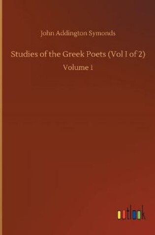 Cover of Studies of the Greek Poets (Vol I of 2)