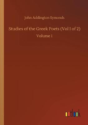 Book cover for Studies of the Greek Poets (Vol I of 2)