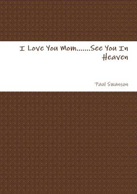Book cover for I Love You Mom...See You In Heaven