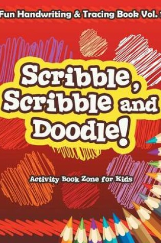 Cover of Scribble, Scribble and Doodle! Fun Handwriting & Tracing Book Vol. 1