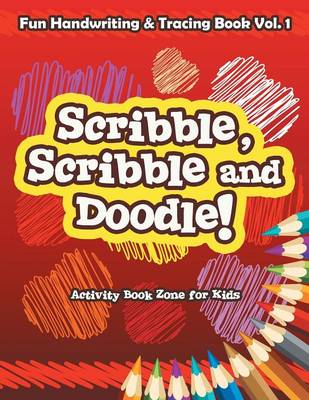 Book cover for Scribble, Scribble and Doodle! Fun Handwriting & Tracing Book Vol. 1