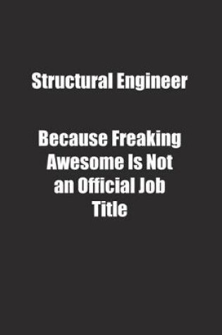 Cover of Structural Engineer Because Freaking Awesome Is Not an Official Job Title.