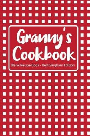 Cover of Granny's Cookbook Blank Recipe Book Red Gingham Edition