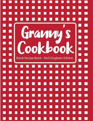 Book cover for Granny's Cookbook Blank Recipe Book Red Gingham Edition