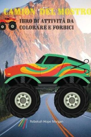 Cover of Camion del mostro Libro di attivita da colorare e forbici