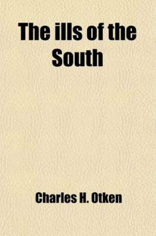 Cover of The Ills of the South; Or, Related Causes Hostile to the General Prosperity of the Southern People