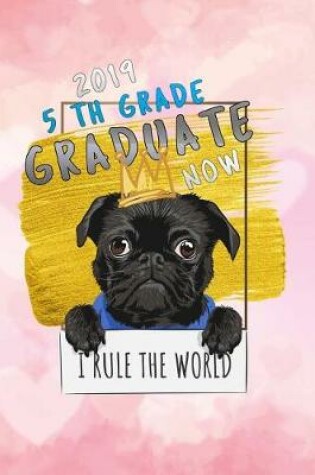 Cover of 2019 5th grade graduate now i rule the world