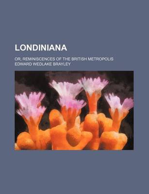 Book cover for Londiniana (Volume 2); Or, Reminiscences of the British Metropolis