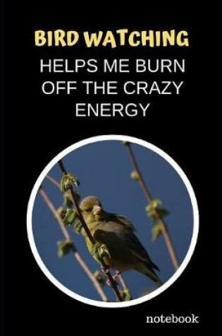 Cover of Bird Watching Helps Me Burn Off The Crazy Energy