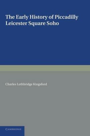 Cover of The Early History of Piccadilly, Leicester Square, Soho and their Neighbourhood