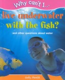 Cover of Why Can't I... Live Underwater with the Fish?