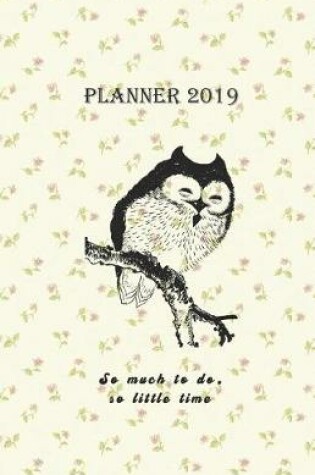Cover of Planner 2019 So Much to Do, So Little Time