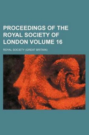Cover of Proceedings of the Royal Society of London Volume 16